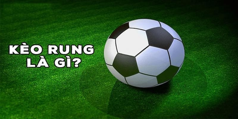 Thông tin cơ bản về kèo rung bóng đá