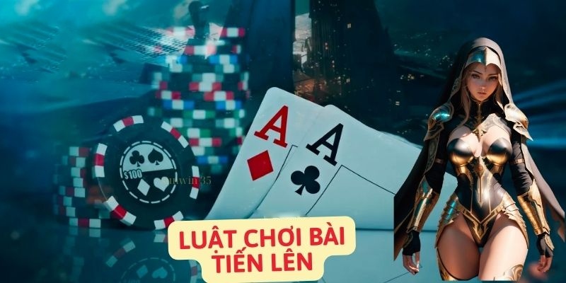 Luật chơi và cách phân định thắng thua trong Tiến Lên