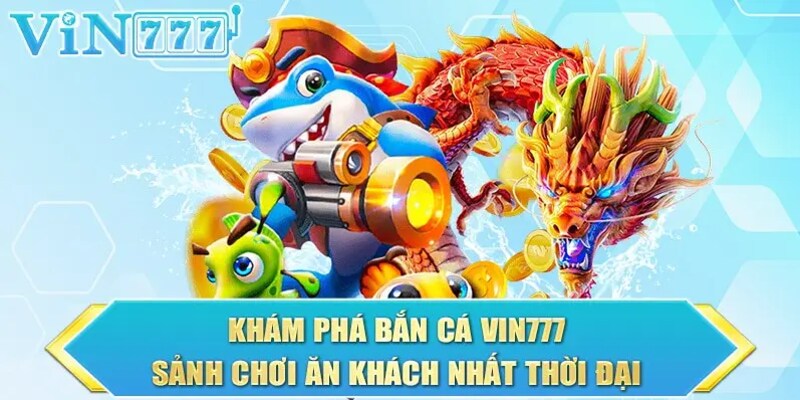 3 lý do bạn nên chọn chơi bắn cá tại VIN777