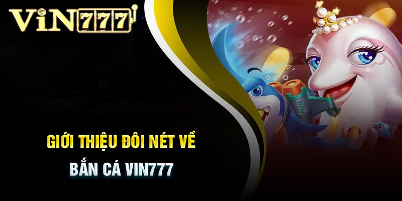 Bắn cá VIN777 có gì?