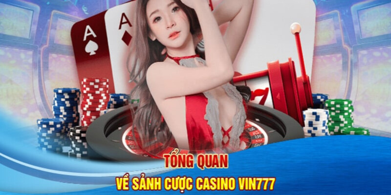 Giới thiệu sản phẩm casino VIN777