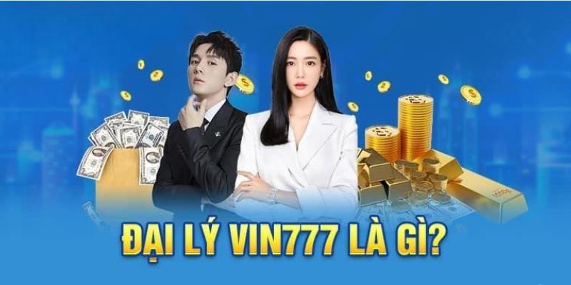 Vai trò của đại lý VIN777