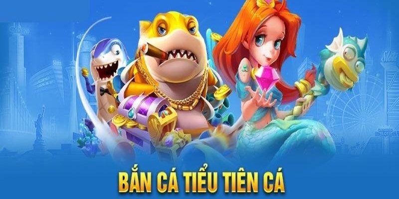 bắn cá tiểu tiên cá